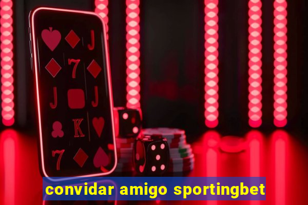 convidar amigo sportingbet